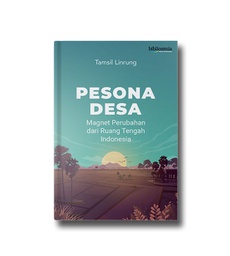 PESONA DESA; Magnet Perubahan dari Ruang Tengah Indonesia